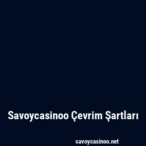 Savoycasinoo Çevrim Şartları
