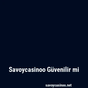 Savoycasinoo Güvenilir mi