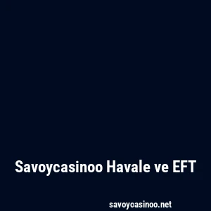 Savoycasinoo Havale ve EFT