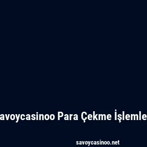 Savoycasinoo Para Çekme İşlemleri