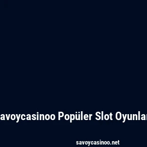 Savoycasinoo Popüler Slot Oyunları